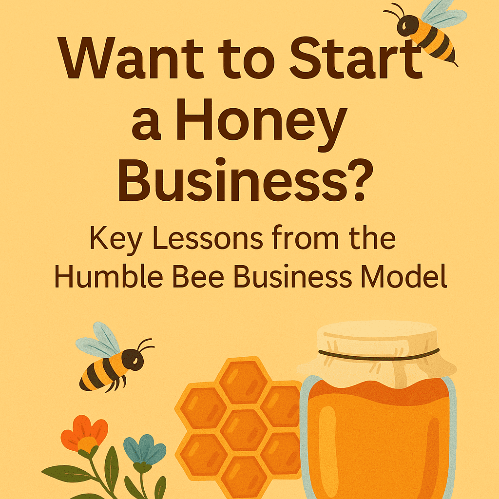 Want to start a honey business key lessons from the humble bee business model